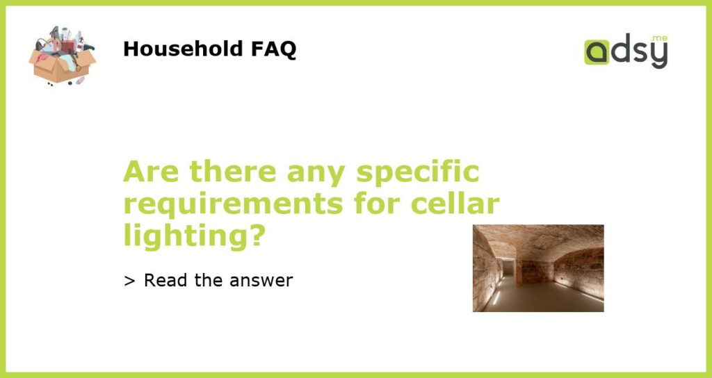 Are there any specific requirements for cellar lighting featured