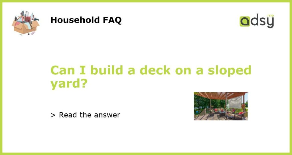 Can I build a deck on a sloped yard featured