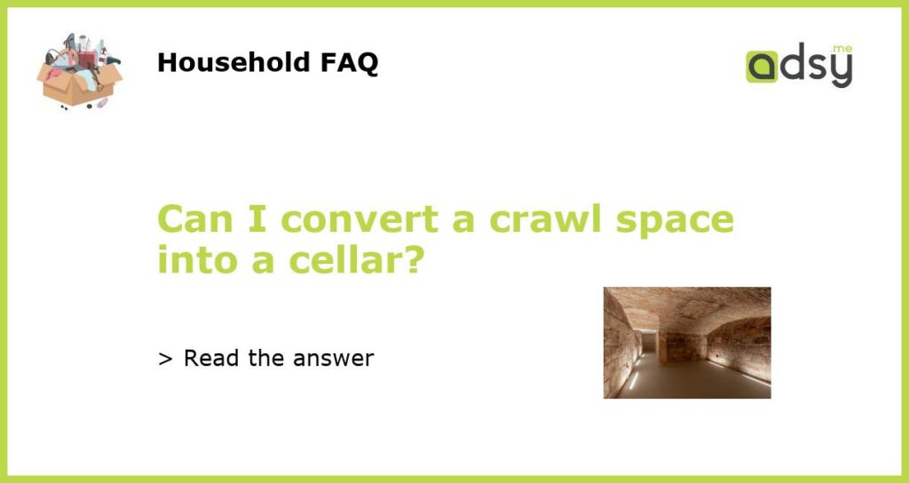 Can I convert a crawl space into a cellar?