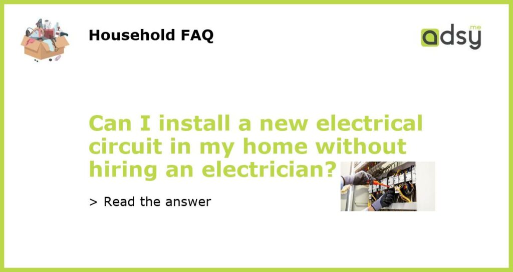 Can I install a new electrical circuit in my home without hiring an electrician featured