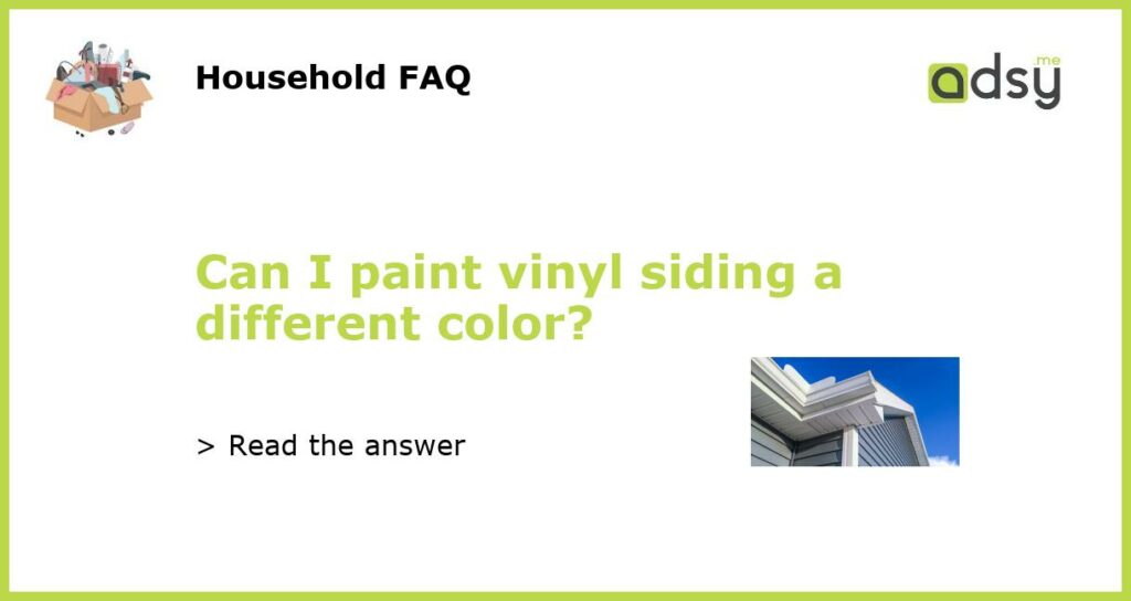Can I paint vinyl siding a different color featured