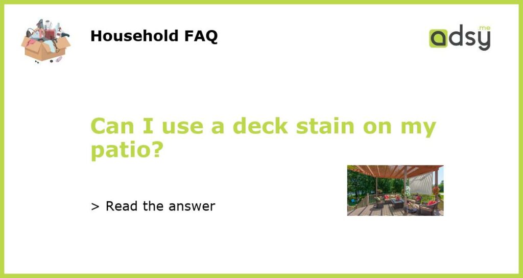 Can I use a deck stain on my patio featured