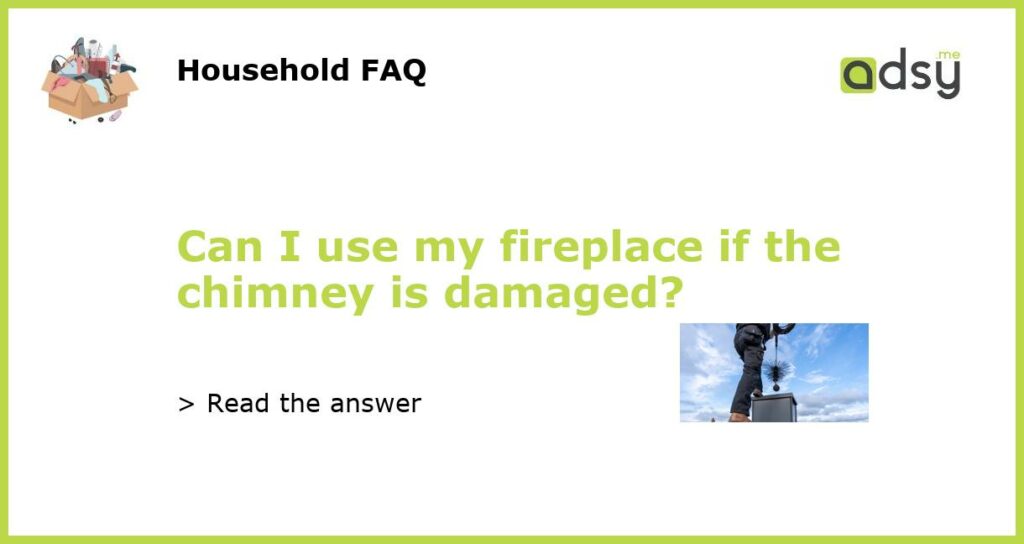 Can I use my fireplace if the chimney is damaged featured