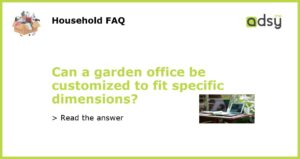 Can a garden office be customized to fit specific dimensions featured