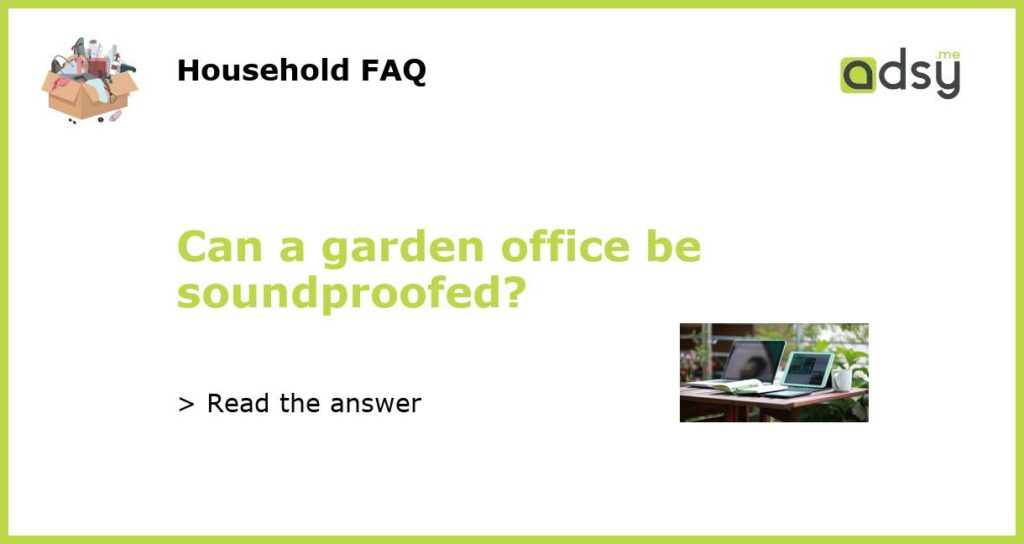 Can a garden office be soundproofed featured
