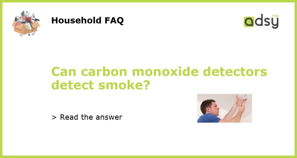 Can carbon monoxide detectors detect smoke featured