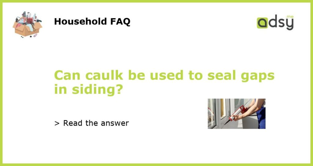 Can caulk be used to seal gaps in siding featured