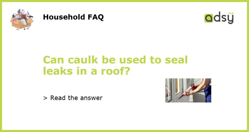 Can caulk be used to seal leaks in a roof featured