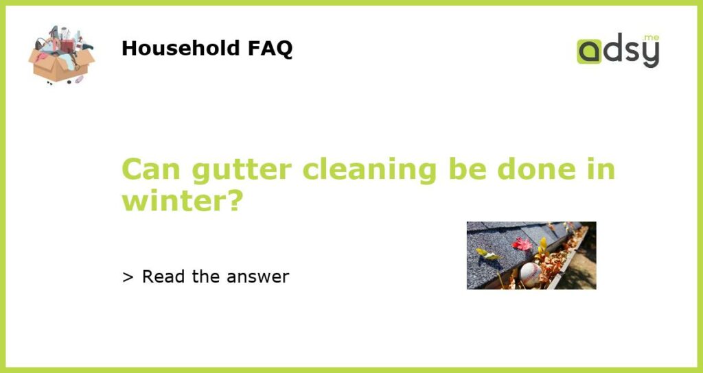 Can gutter cleaning be done in winter featured
