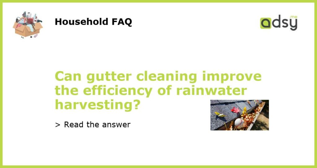 Can gutter cleaning improve the efficiency of rainwater harvesting featured