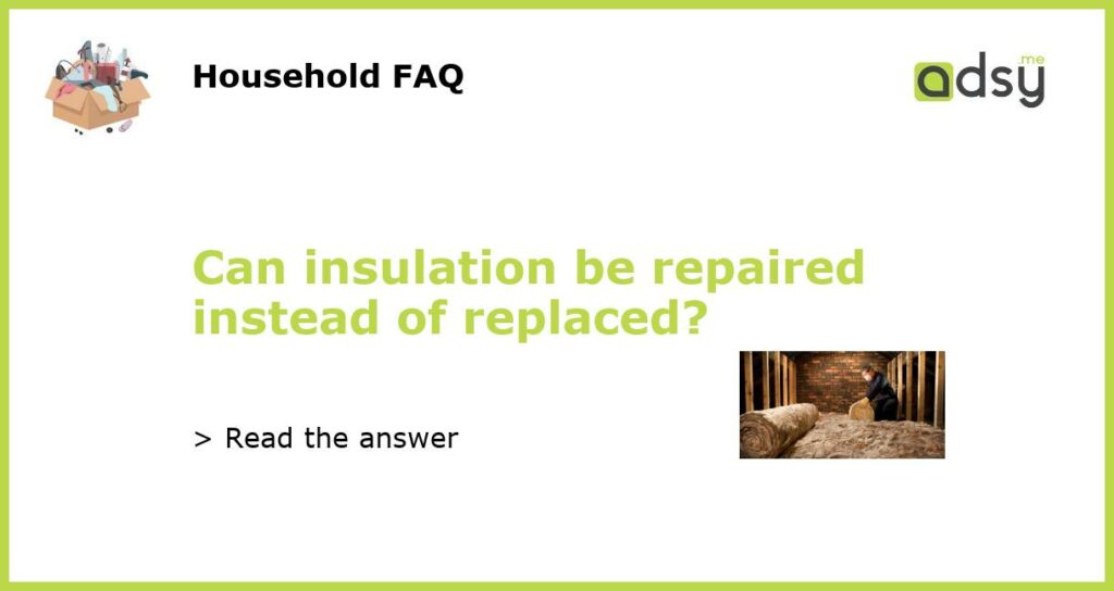 Can insulation be repaired instead of replaced?