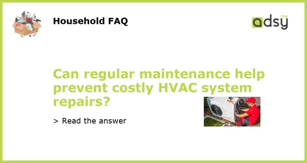 Can regular maintenance help prevent costly HVAC system repairs featured