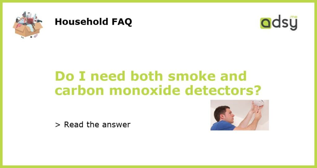 Do I need both smoke and carbon monoxide detectors featured