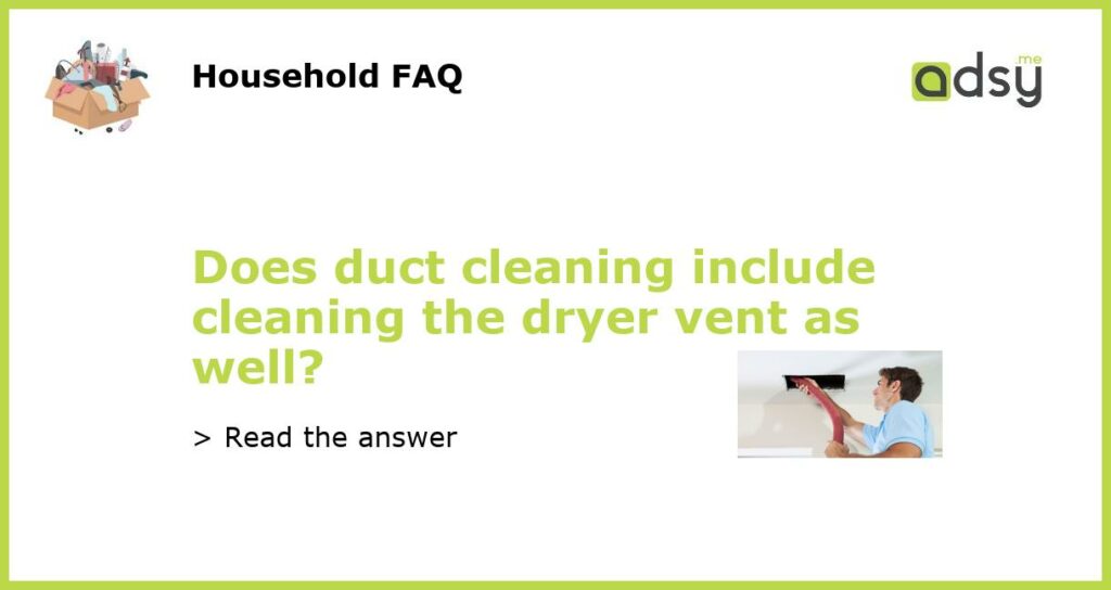 Does duct cleaning include cleaning the dryer vent as well featured