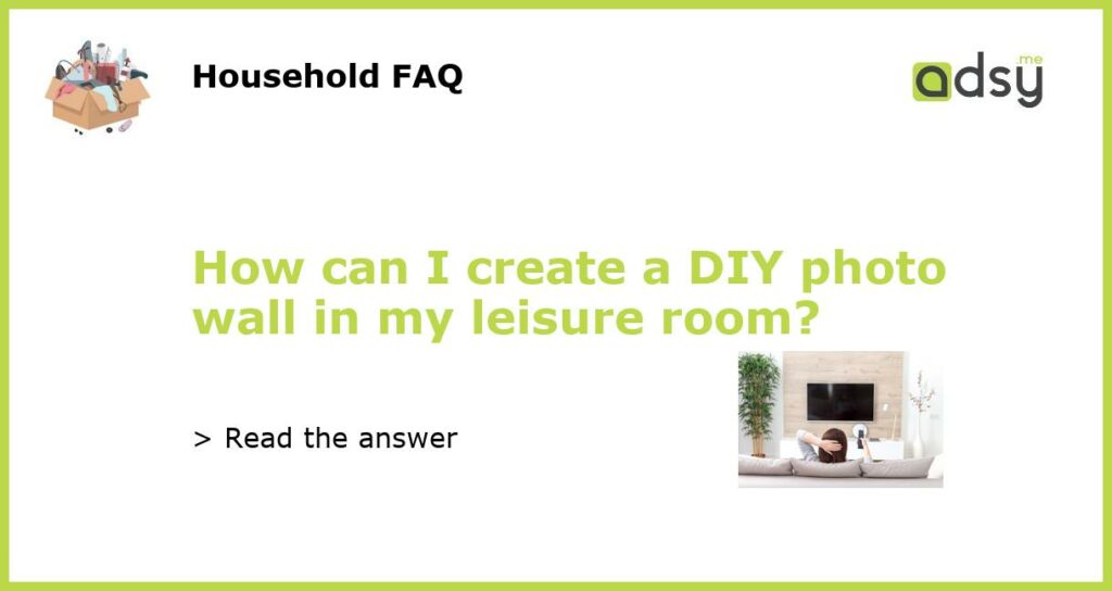 How can I create a DIY photo wall in my leisure room featured
