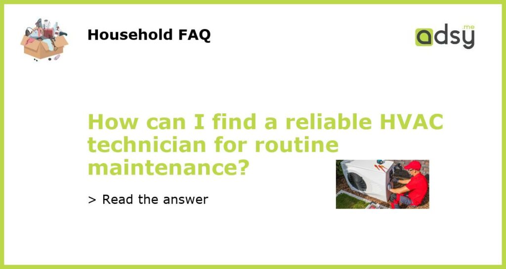 How can I find a reliable HVAC technician for routine maintenance featured