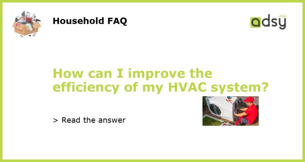 How can I improve the efficiency of my HVAC system featured