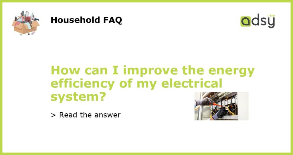 How can I improve the energy efficiency of my electrical system featured