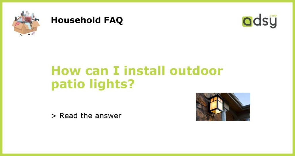 How can I install outdoor patio lights featured