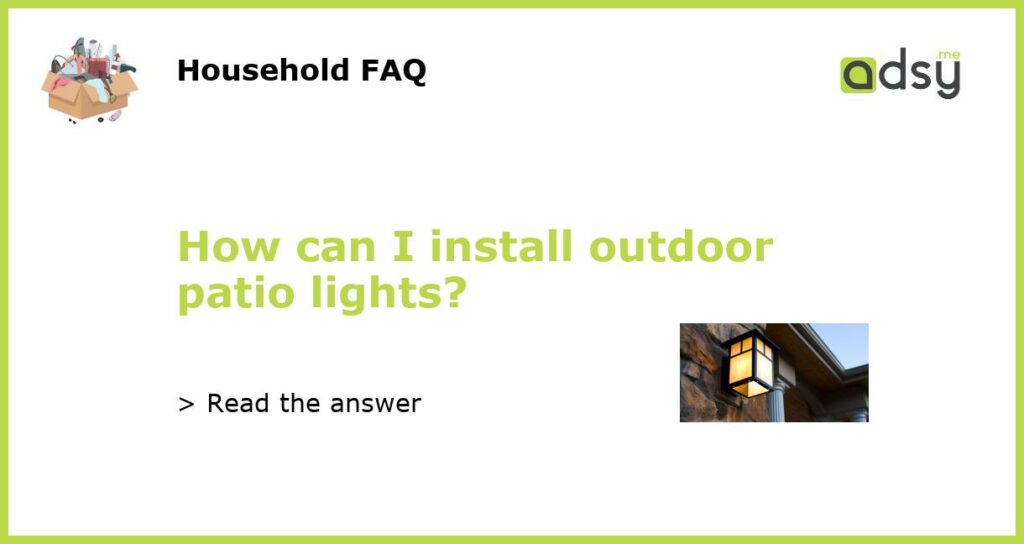 How can I install outdoor patio lights?