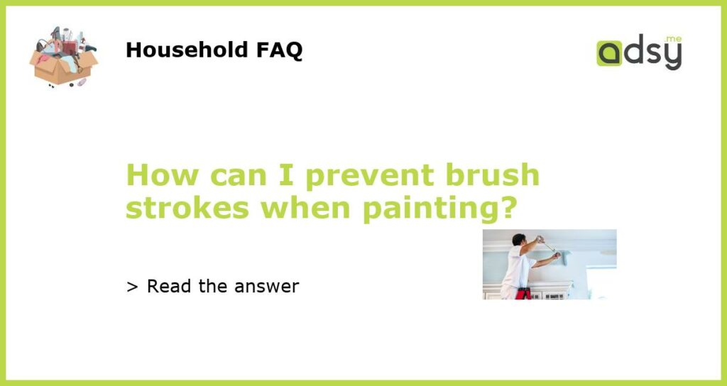 How can I prevent brush strokes when painting?