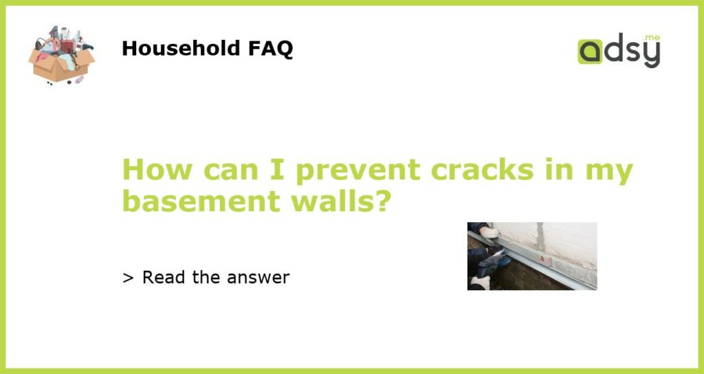 How can I prevent cracks in my basement walls featured