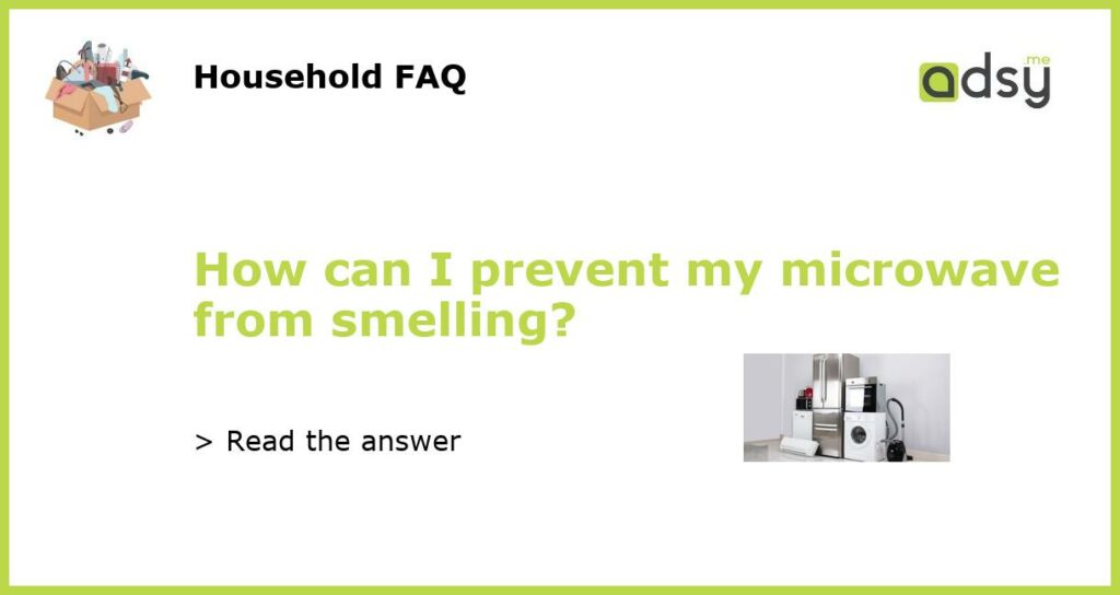 How can I prevent my microwave from smelling featured