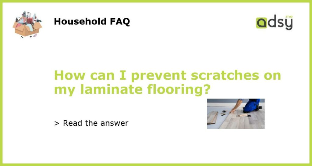 How can I prevent scratches on my laminate flooring featured