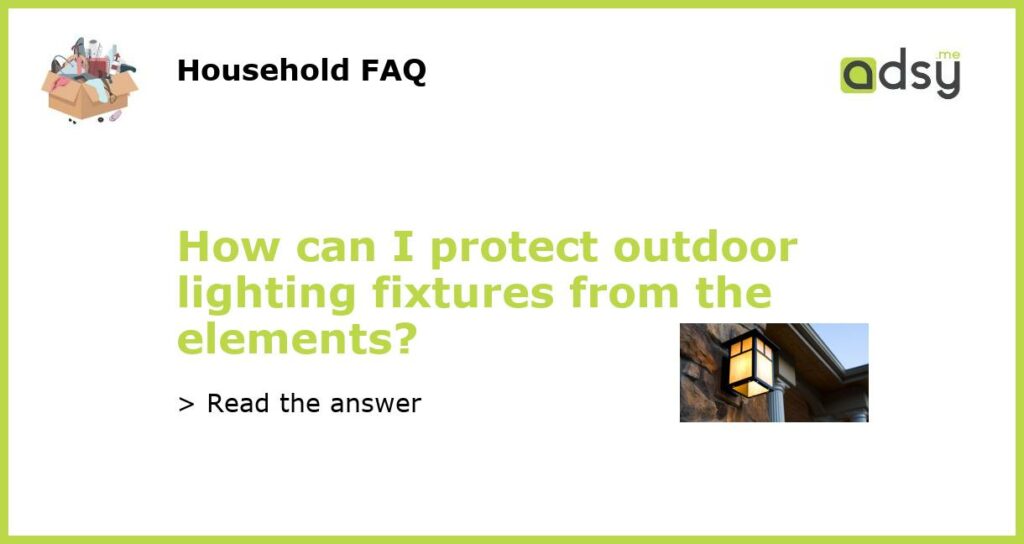 How can I protect outdoor lighting fixtures from the elements featured