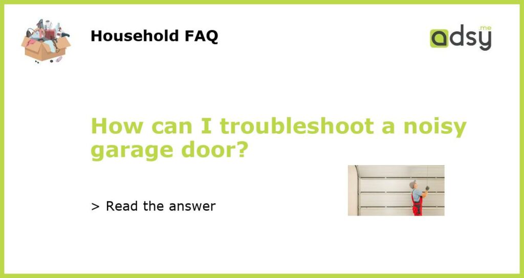How can I troubleshoot a noisy garage door featured