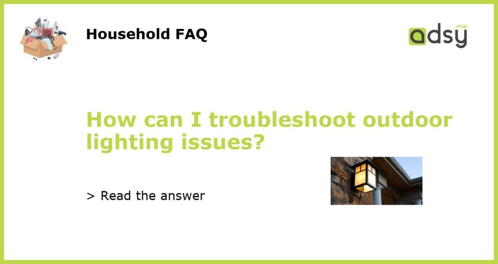 How can I troubleshoot outdoor lighting issues featured