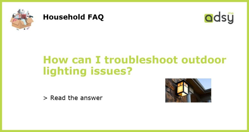 How can I troubleshoot outdoor lighting issues?