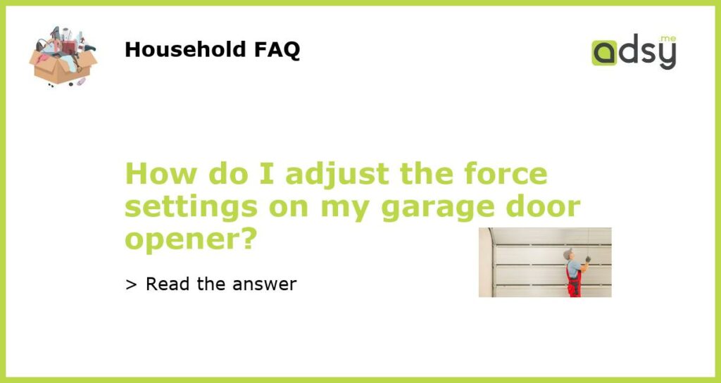 How do I adjust the force settings on my garage door opener featured