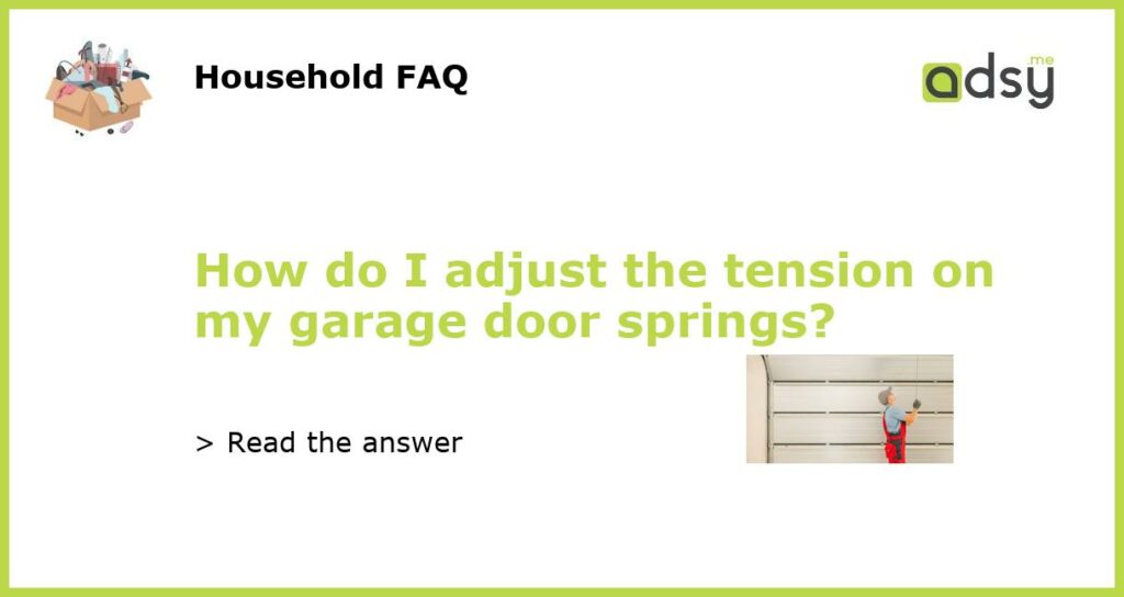How do I adjust the tension on my garage door springs featured