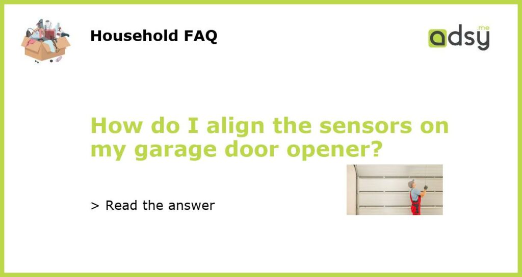 How do I align the sensors on my garage door opener featured
