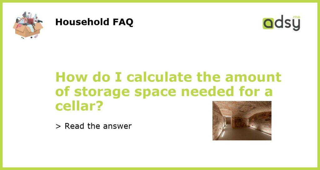 How do I calculate the amount of storage space needed for a cellar?