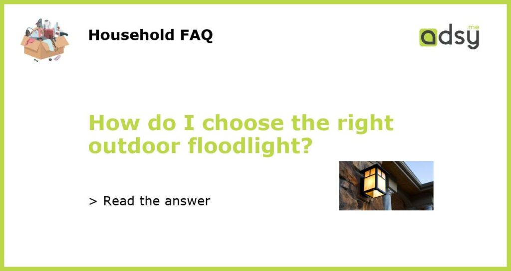 How do I choose the right outdoor floodlight featured