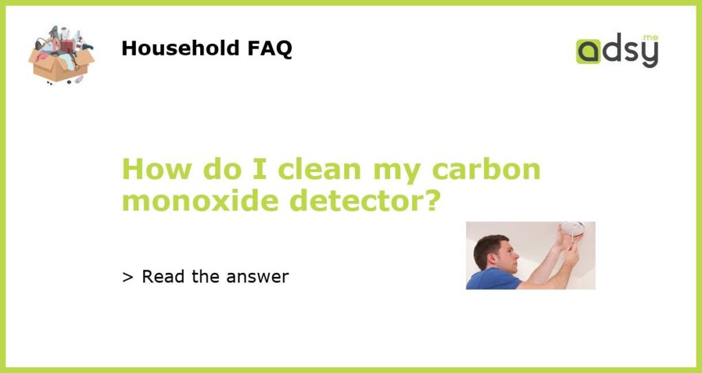 How do I clean my carbon monoxide detector featured