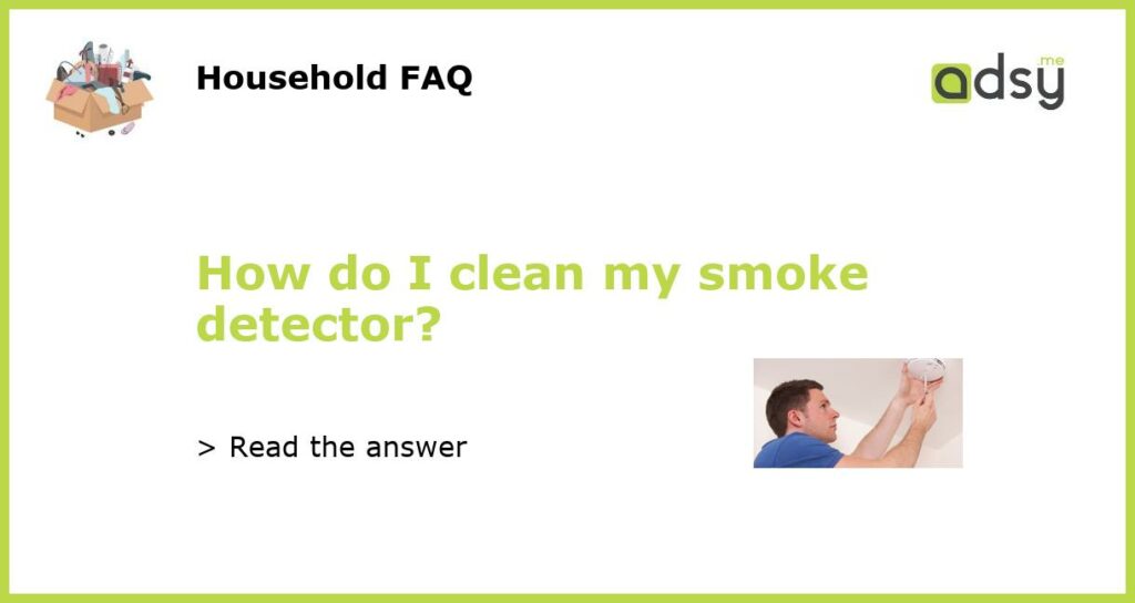 How do I clean my smoke detector featured