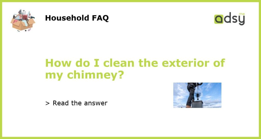 How do I clean the exterior of my chimney featured