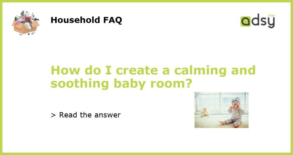 How do I create a calming and soothing baby room featured