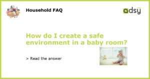 How do I create a safe environment in a baby room featured