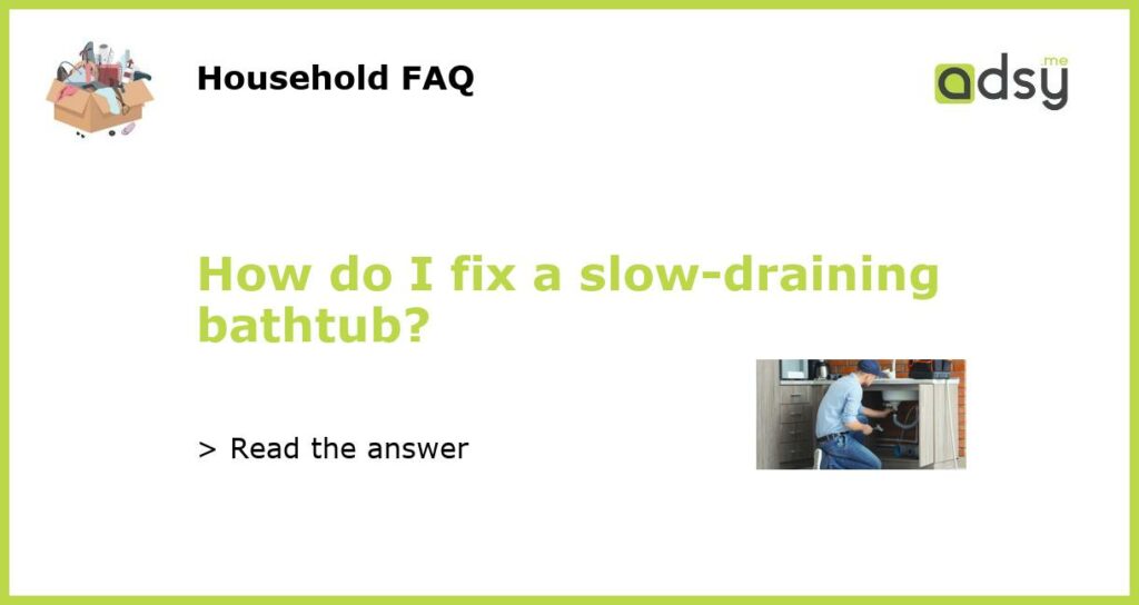 How do I fix a slow draining bathtub featured