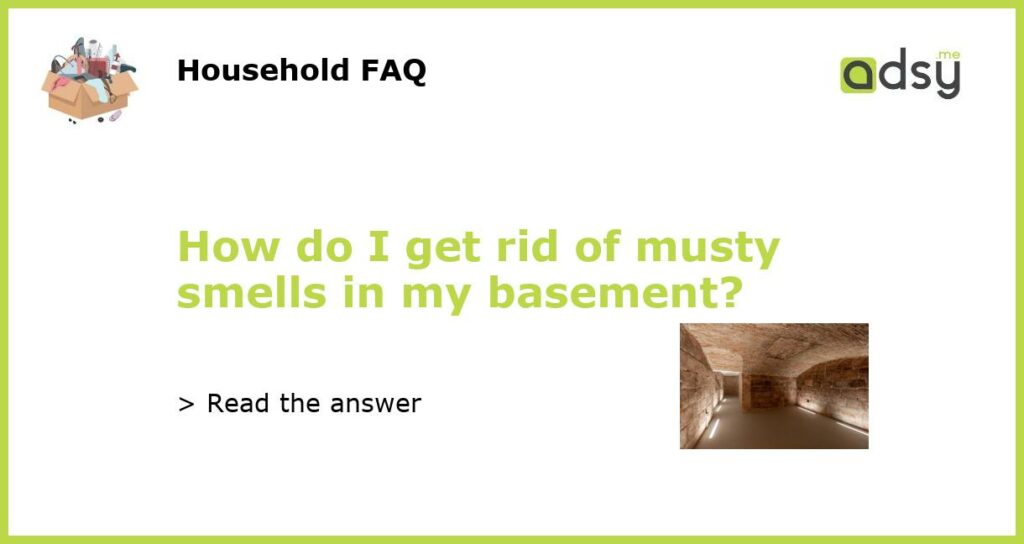 How do I get rid of musty smells in my basement featured