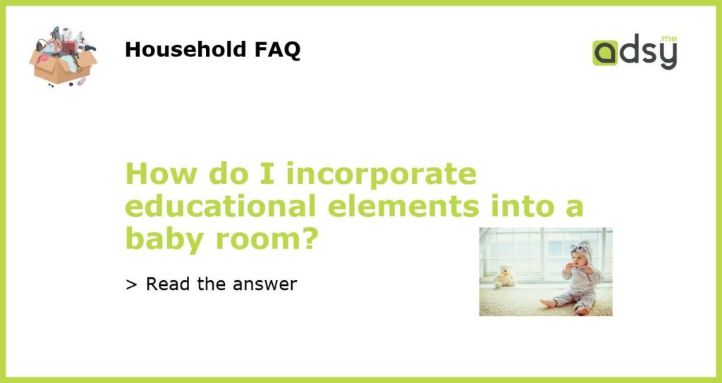 How do I incorporate educational elements into a baby room?