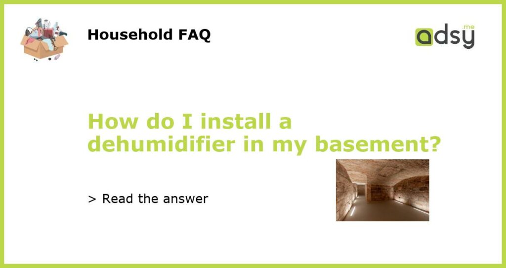 How do I install a dehumidifier in my basement?