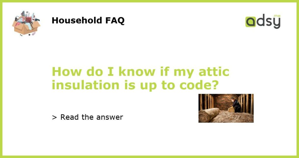 How do I know if my attic insulation is up to code featured