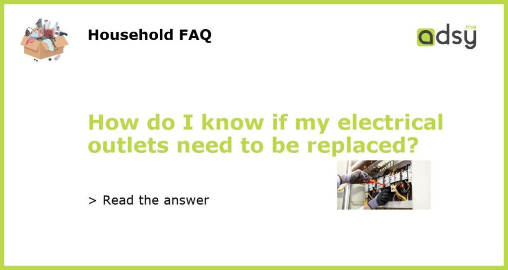 How do I know if my electrical outlets need to be replaced featured