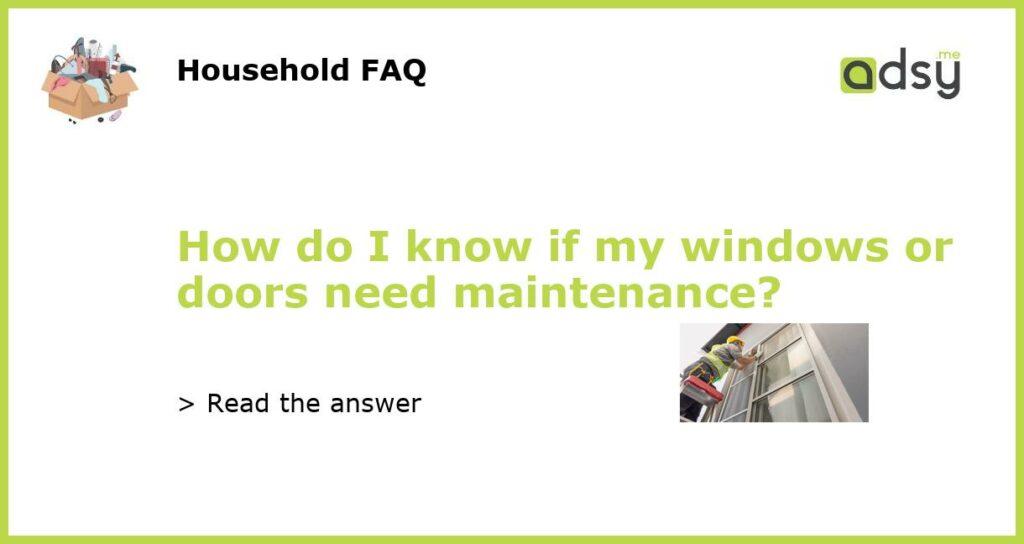 How do I know if my windows or doors need maintenance featured