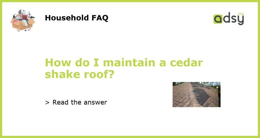 How do I maintain a cedar shake roof featured